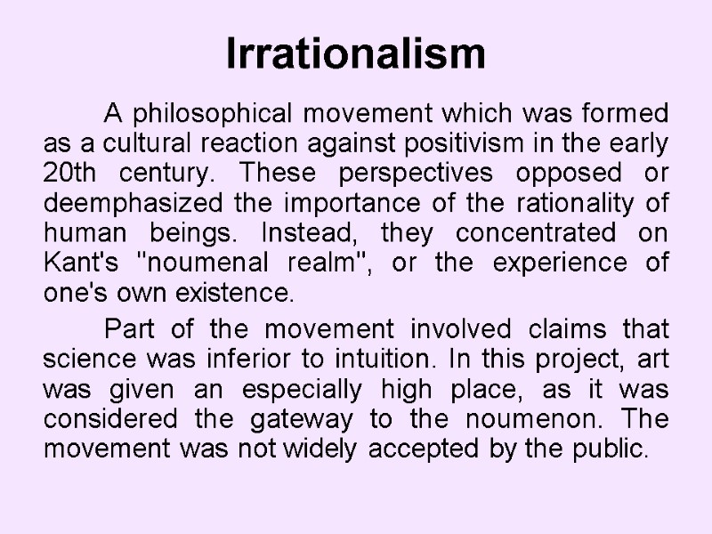 Irrationalism         A philosophical movement which was